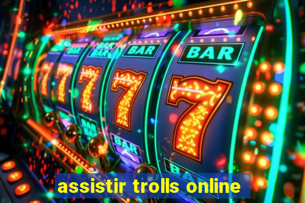 assistir trolls online